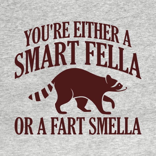 You're Either A Smart Fella Or A Fart Smella by artbooming